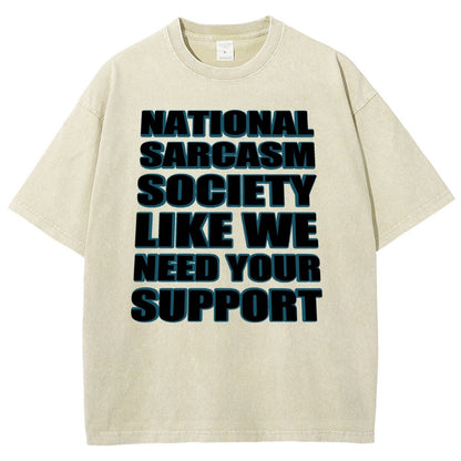 National Sarcasm Society Like We Need Your Support Vintage Distressed T-shirt