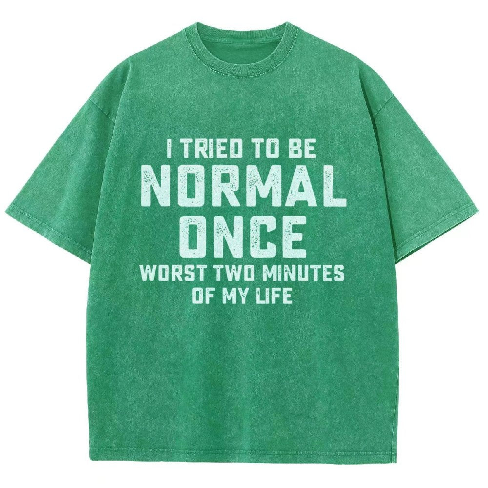 I Tried Being Normal Once. Worst 2 Minutes Of My Life Vintage Distressed T-shirt