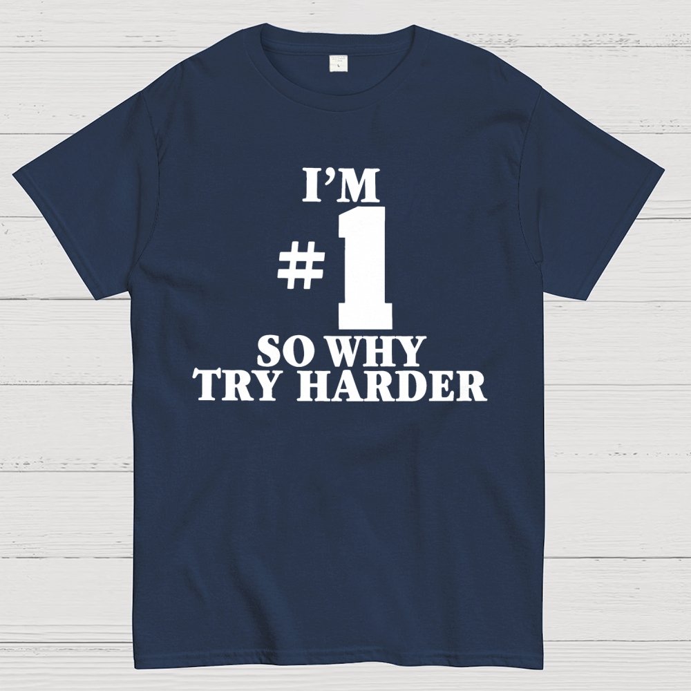 I'm #1 So Why Try Harder Unisex Geek T-Shirt