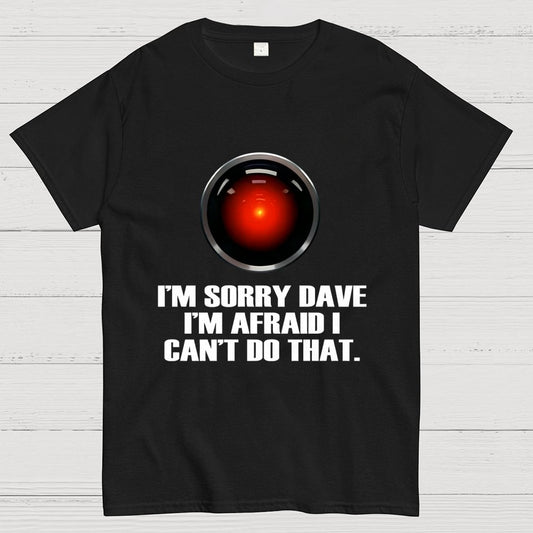 HAL  Sorry Dave Quote Geek T-Shirt