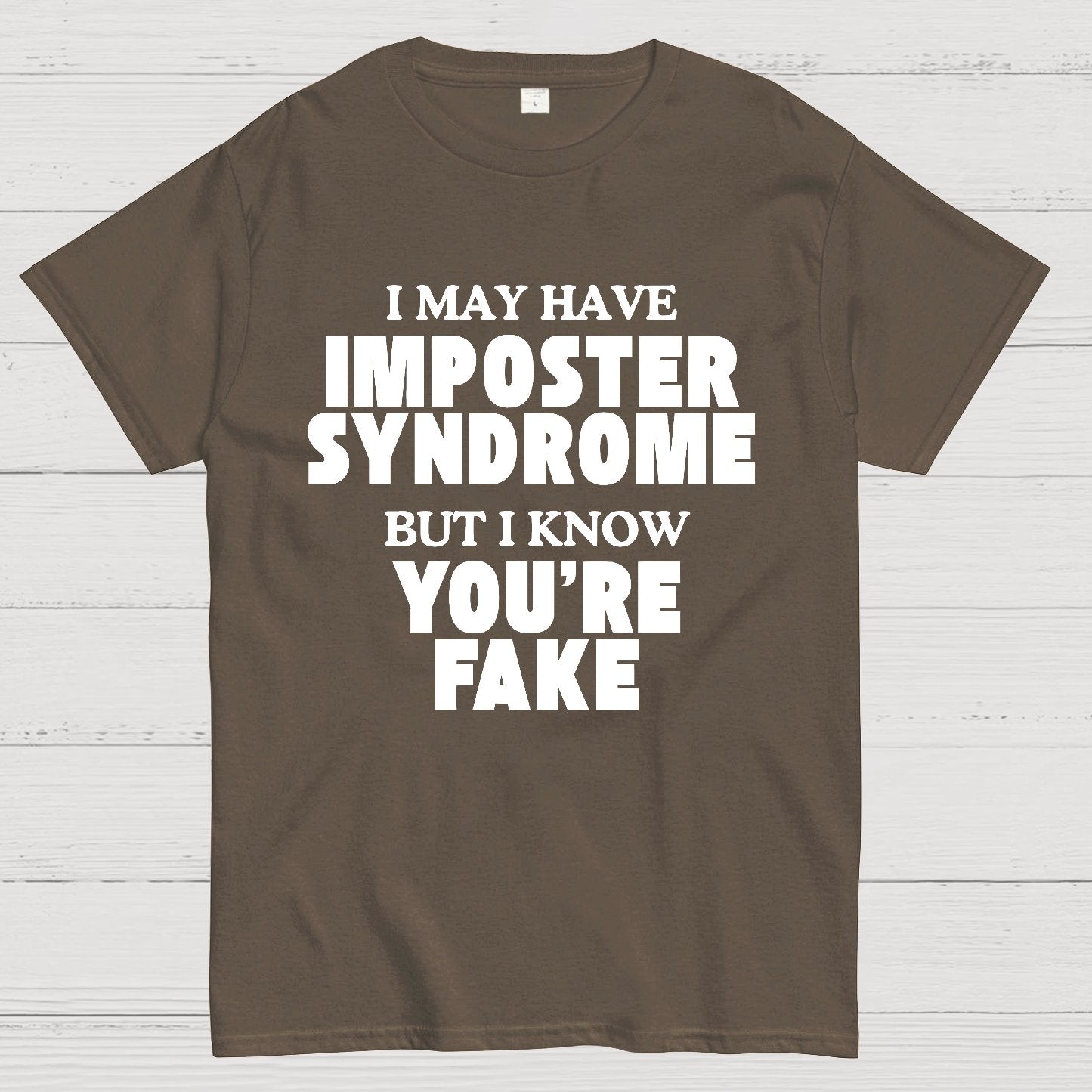 I May Have Imposter Syndrome But I Know You're Fake Geek T-Shirt