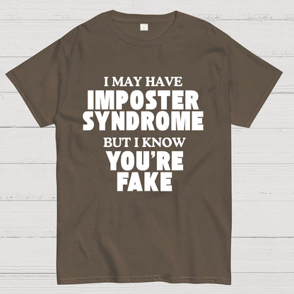 I May Have Imposter Syndrome But I Know You're Fake Geek T-Shirt