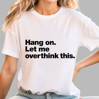Hang On. Let Me Overthink This.Geeky T-Shirt