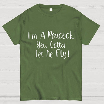 I'm A Peacock You Gotta Let Me Fly! Geek T-Shirt