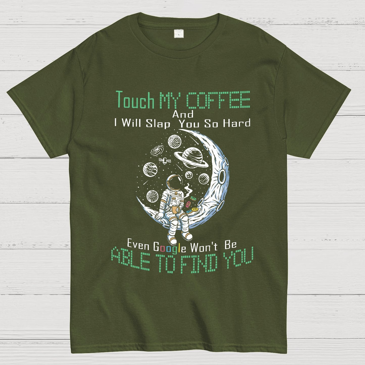 Touch My Coffee And I Will Slap You So Hard Google Won't Fi Nerdy T-Shirt