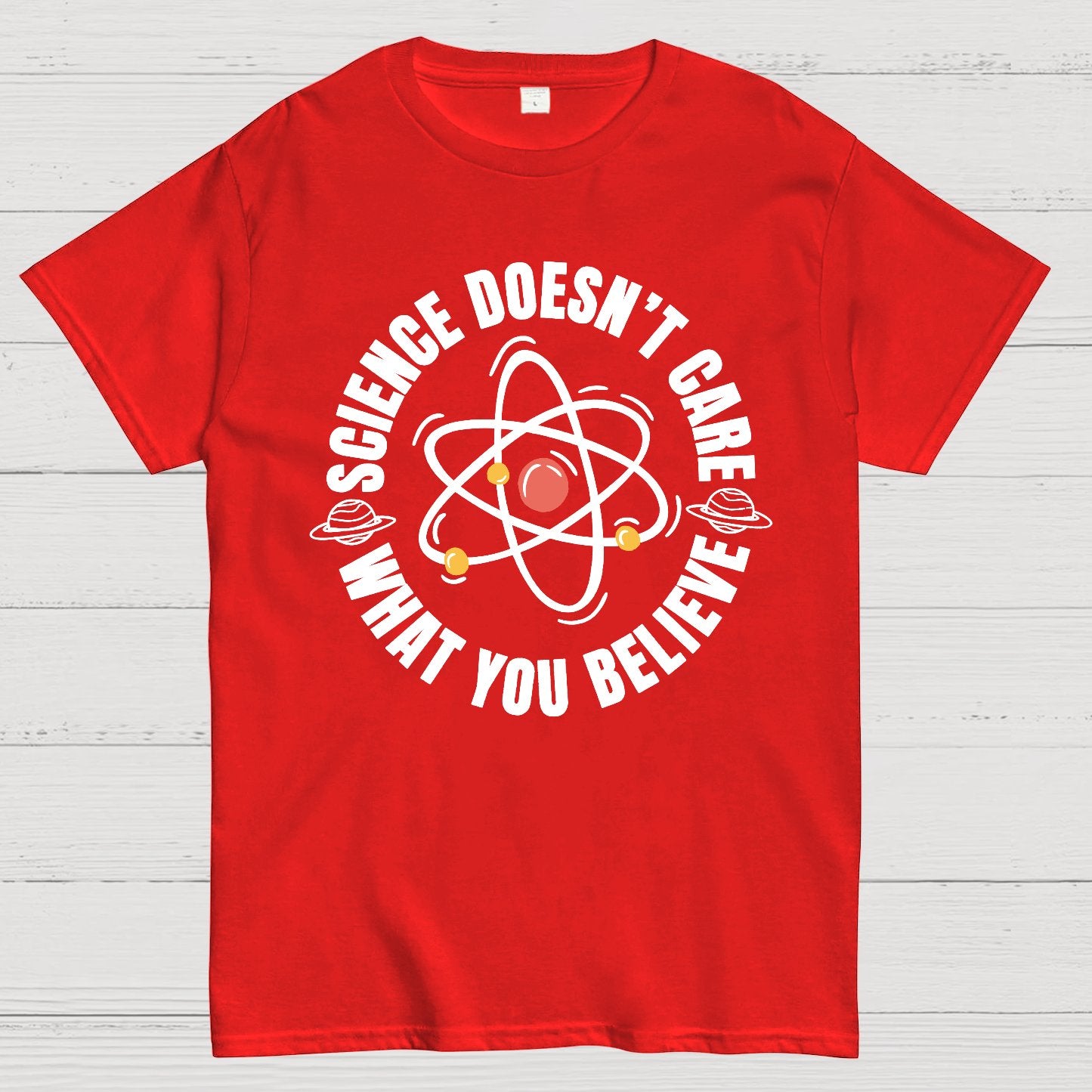 Science Doesn't Care What You Believe Geek T-Shirt