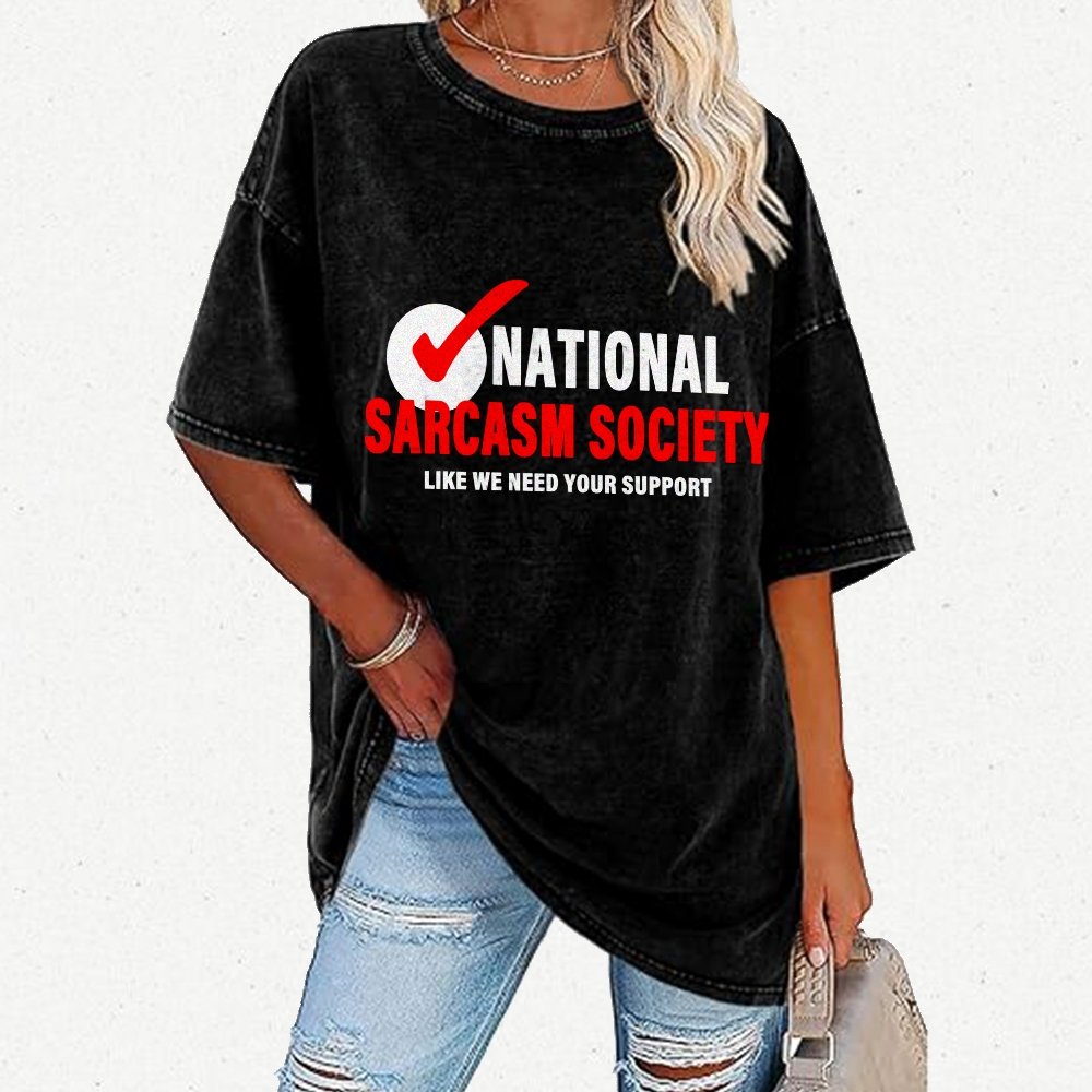 National Sarcasm Society Like We Need Your Support Vintage Distressed T-shirt