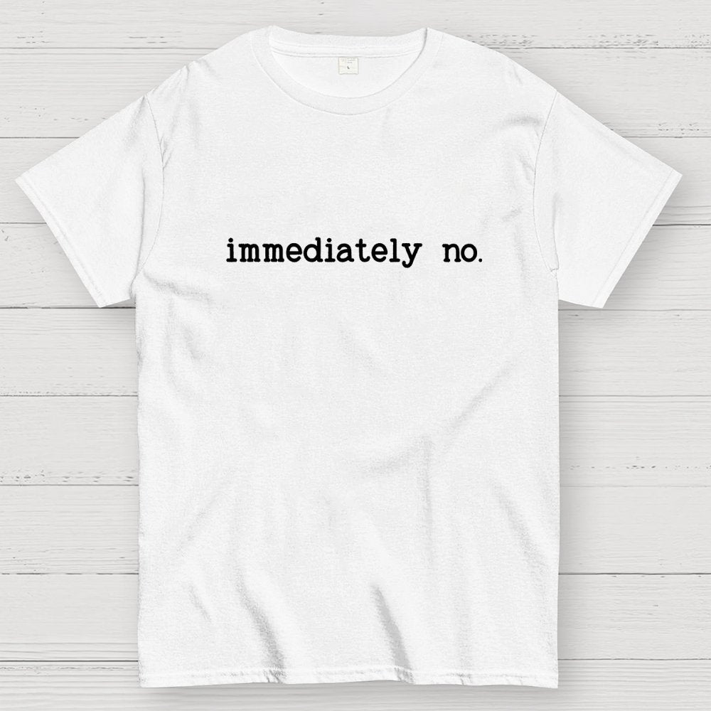 Immediately No Humor Or Satire Geek T-Shirt