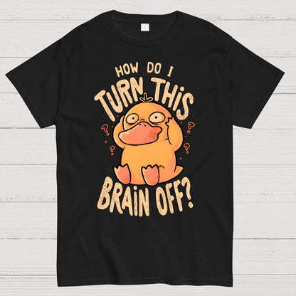 How Do I Turn This Brain Off Geek T-Shirt