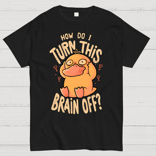 How Do I Turn This Brain Off Geek T-Shirt