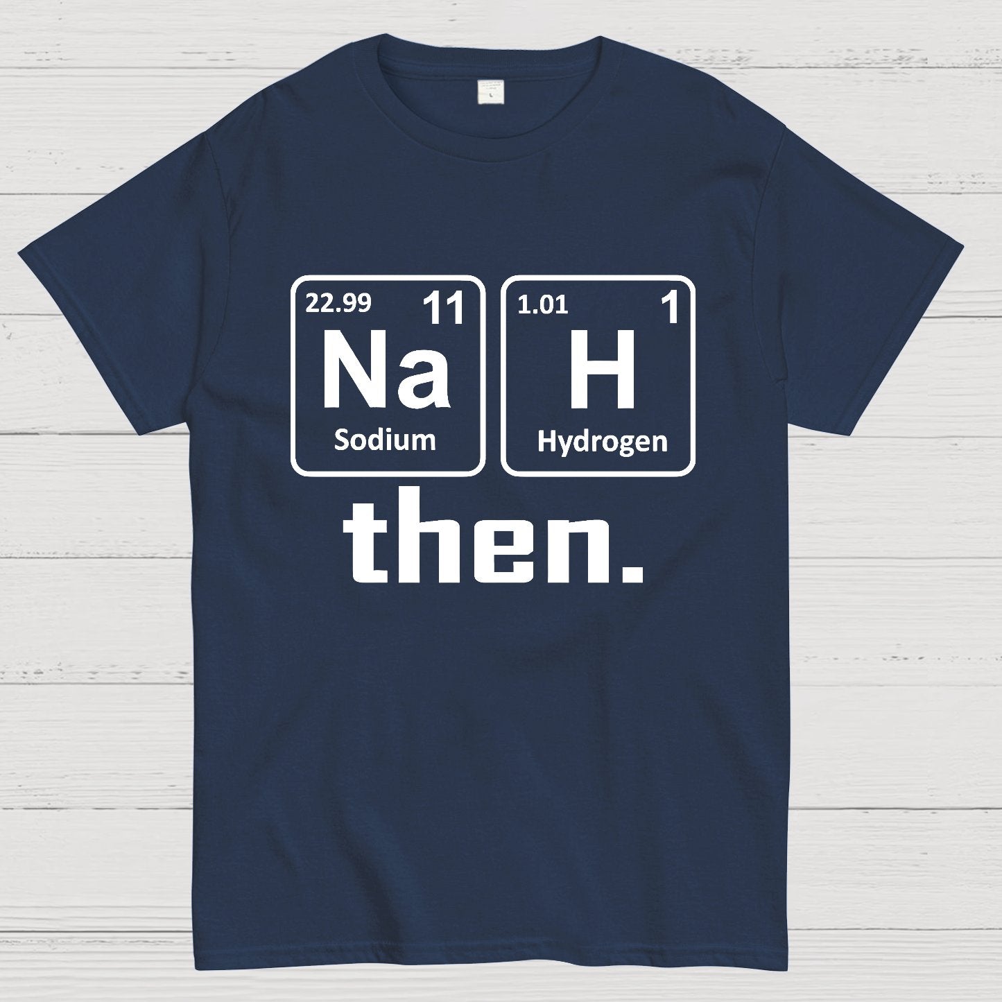 Nah Then The Periodic Table Of Elements Geek T-Shirt