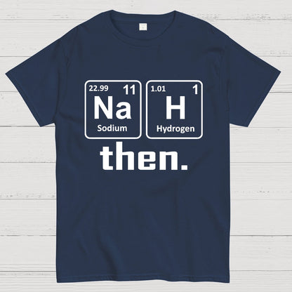 Nah Then The Periodic Table Of Elements Geek T-Shirt
