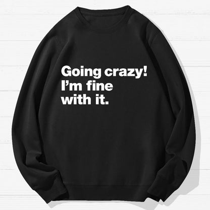 Going Crazy! I'm Fine With It Geek Cotton Sweatshirt