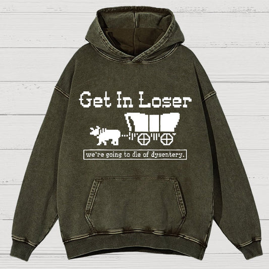 Get In Loser We're Going To Die Of Dysentery Vintage Distressed Hoodie