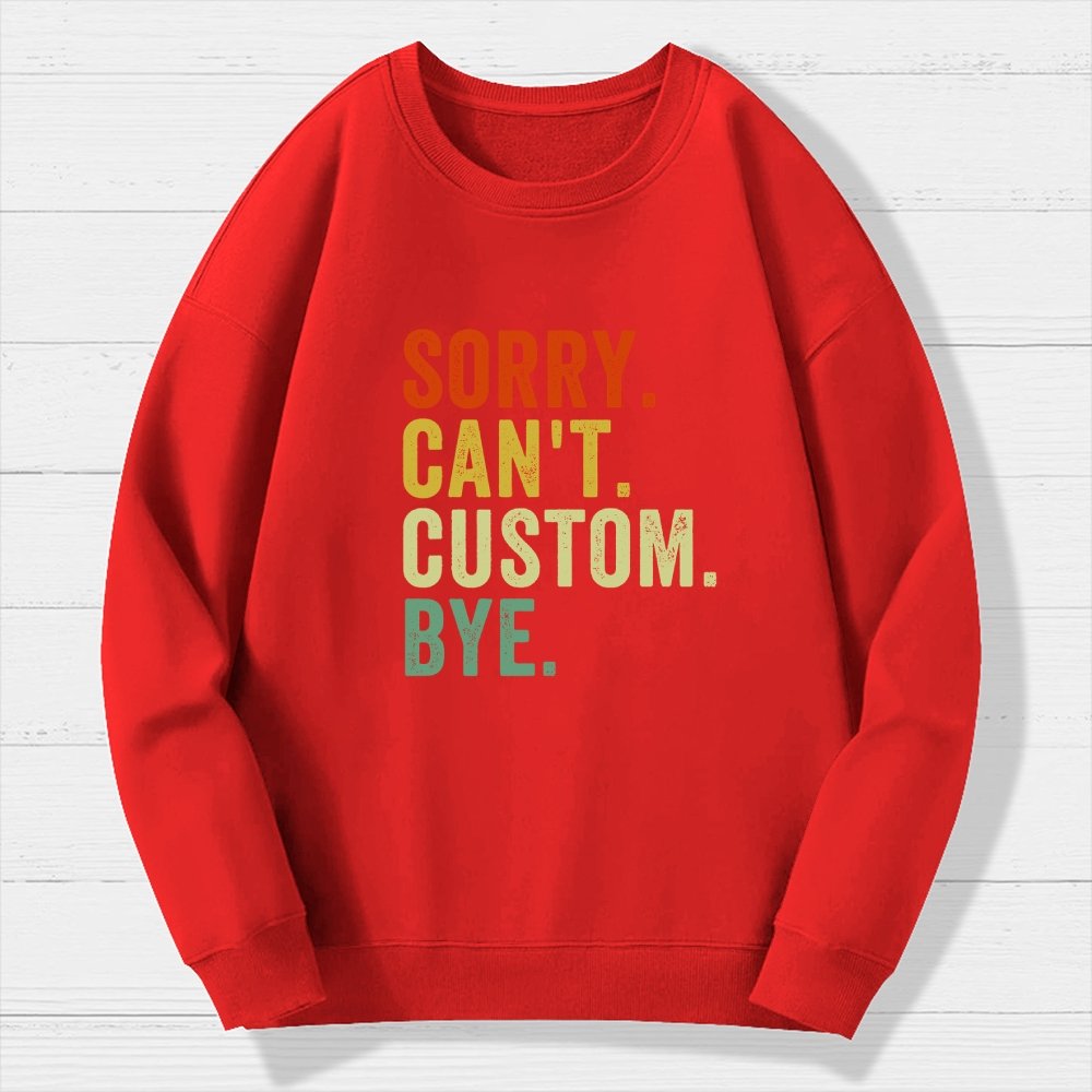 Sorry Can't Bye  Humorous Geek Cotton Sweatshirt