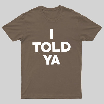 I Told Ya Funny Geeky T-Shirt