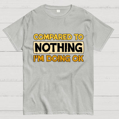 Ok Compared To Nothing Geek T-Shirt