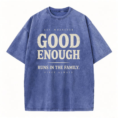 Good Enough Runs In The Family Funny Sarcastic T-Shirt