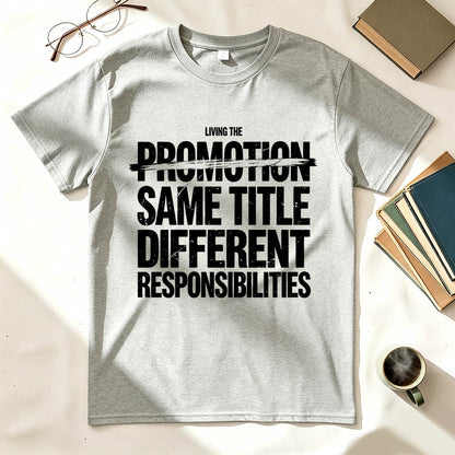 Living The Promotion Same Title Different Responsibilities Funny Work T-Shirt