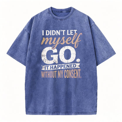 I Didn't Let Myself Go Funny Dark Humor T-Shirt