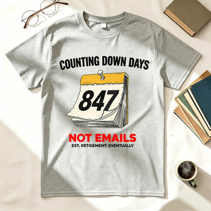 Counting Down Days Not Emails Funny Retirement T-Shirt