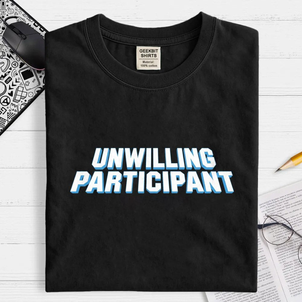 Unwilling Participant Geek T-Shirt