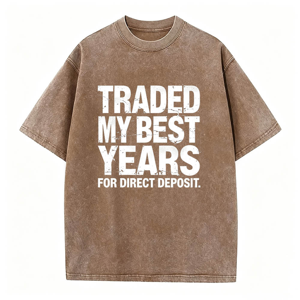 Traded My Best Years for Direct Deposit Funny Work T-Shirt Vintage Washed Tee