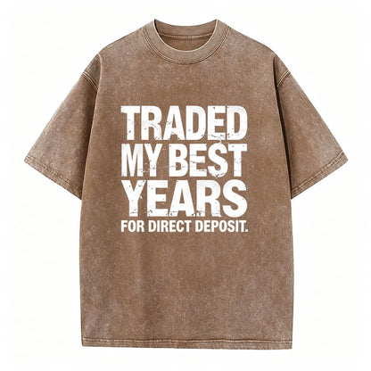 Traded My Best Years for Direct Deposit Funny Work T-Shirt Vintage Washed Tee