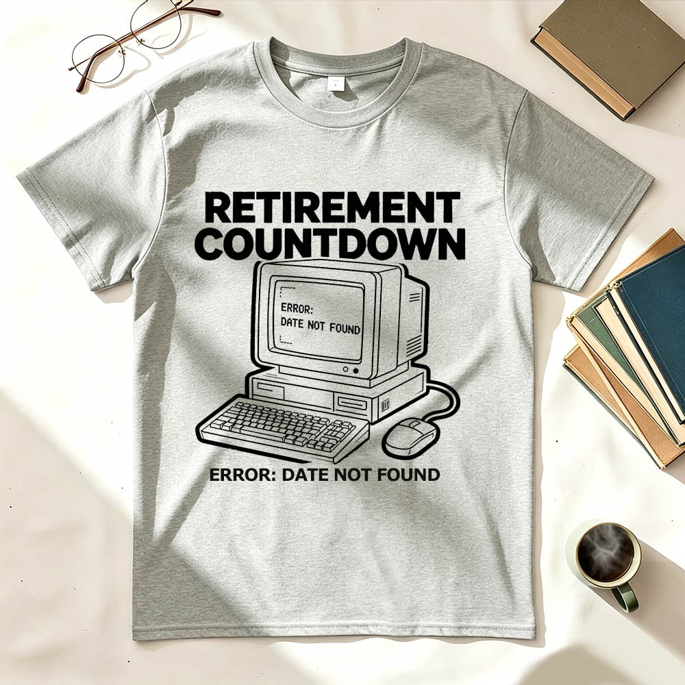 Retirement Countdown Error Date Not Found Funny Sarcastic T-Shirt