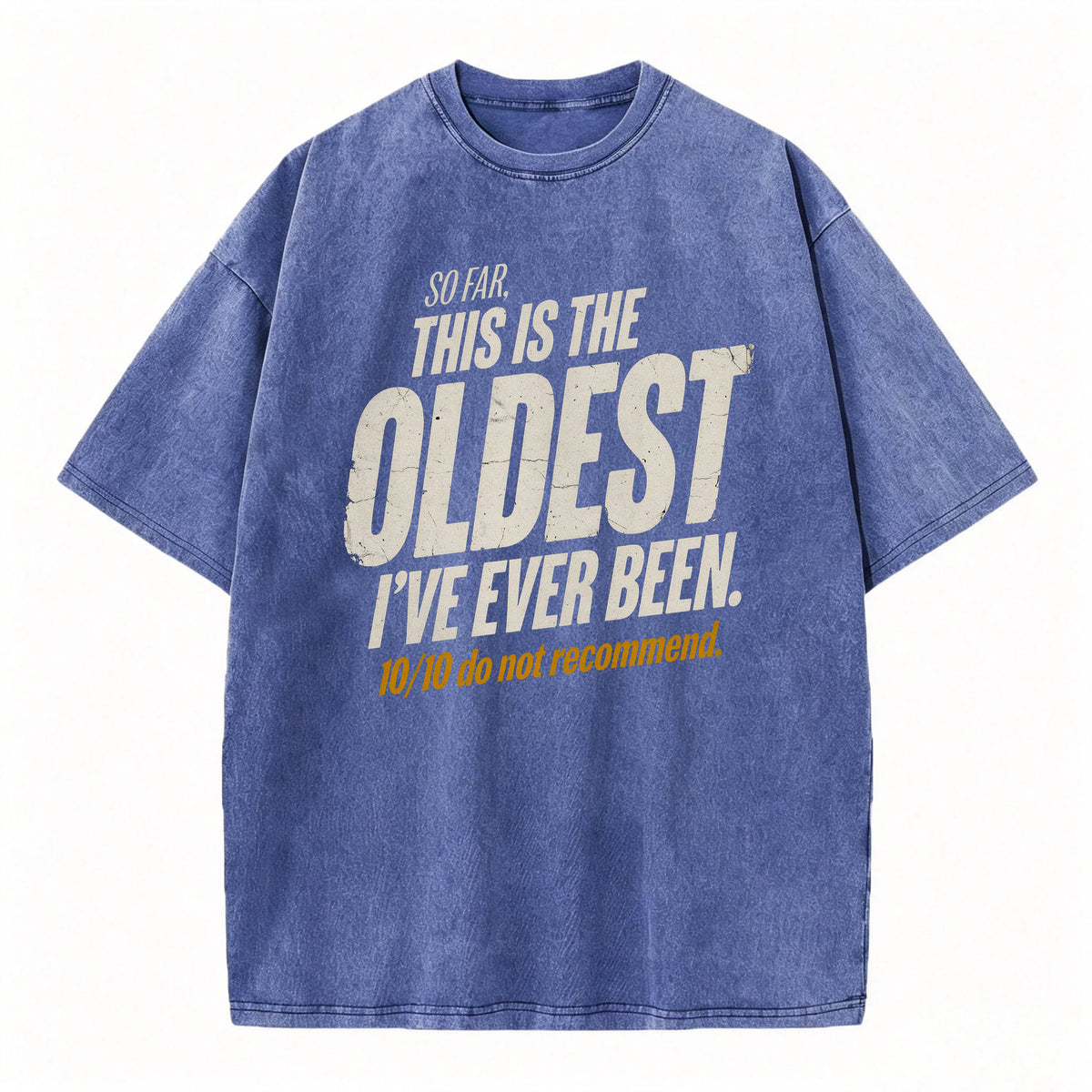 So Far This Is The Oldest I've Ever Been Funny T-Shirt