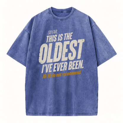 So Far This Is The Oldest I've Ever Been Funny T-Shirt
