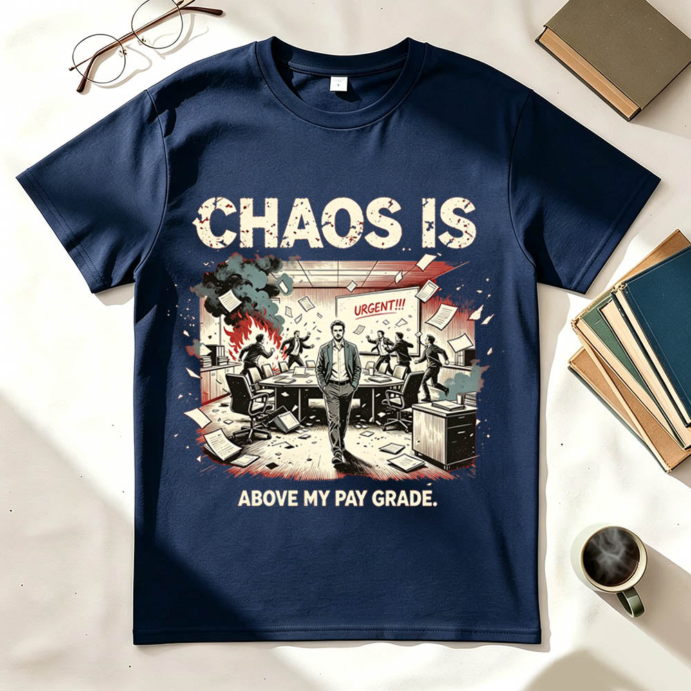 Chaos Is Above My Pay Grade T-Shirt – Funny Office Worker Gift