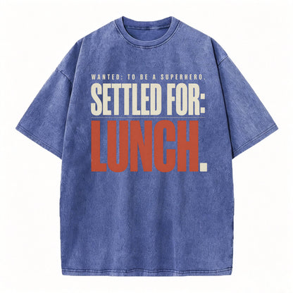 Wanted To Be A Superhero. Settled For Lunch. Funny Sarcastic Graphic T-Shirt