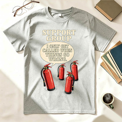 Support Group Fire Extinguisher Funny Sarcastic Graphic T-Shirt