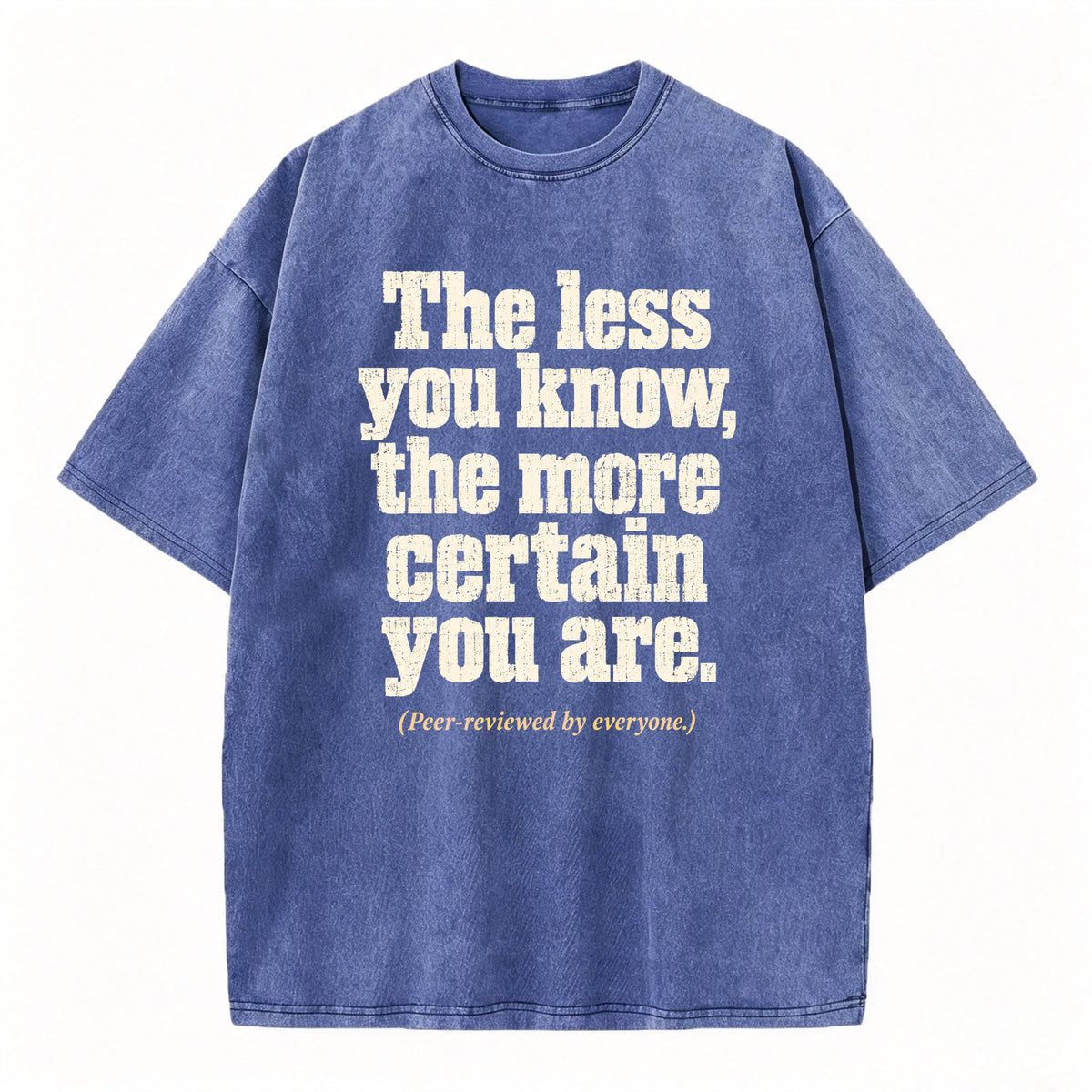 The Less You Know, The More Certain You Are — Funny Washed Graphic T-Shirt