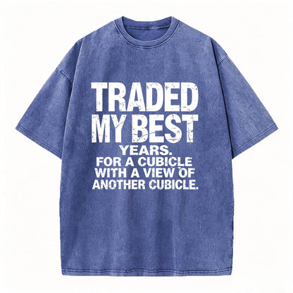Traded My Best Years For A Cubicle With A View Of Another Cubicle Tee