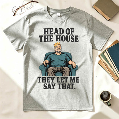 Head of the House They Let Me Say That Funny Dad Graphic T-Shirt
