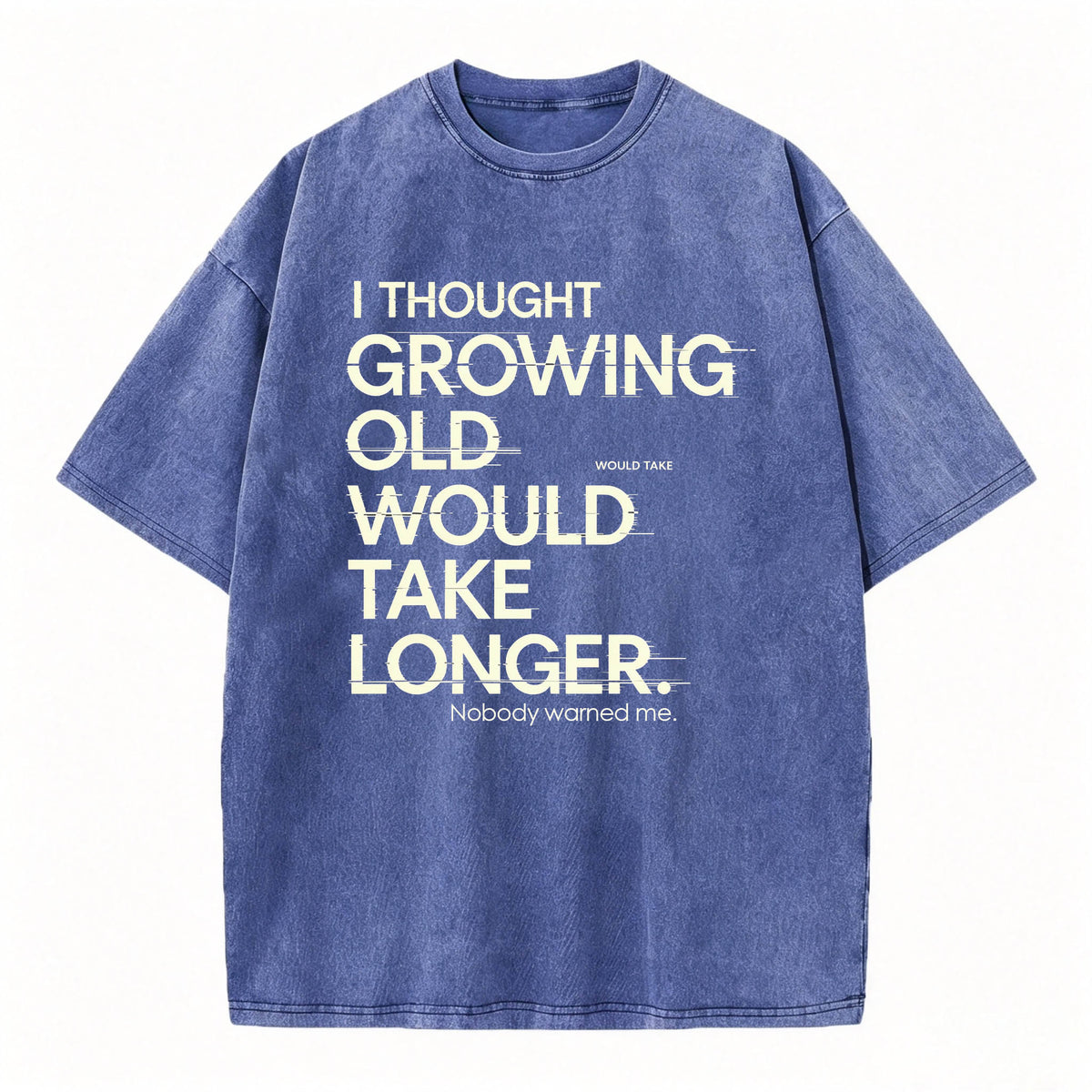 I Thought Growing Old Would Take Longer Funny T-Shirt
