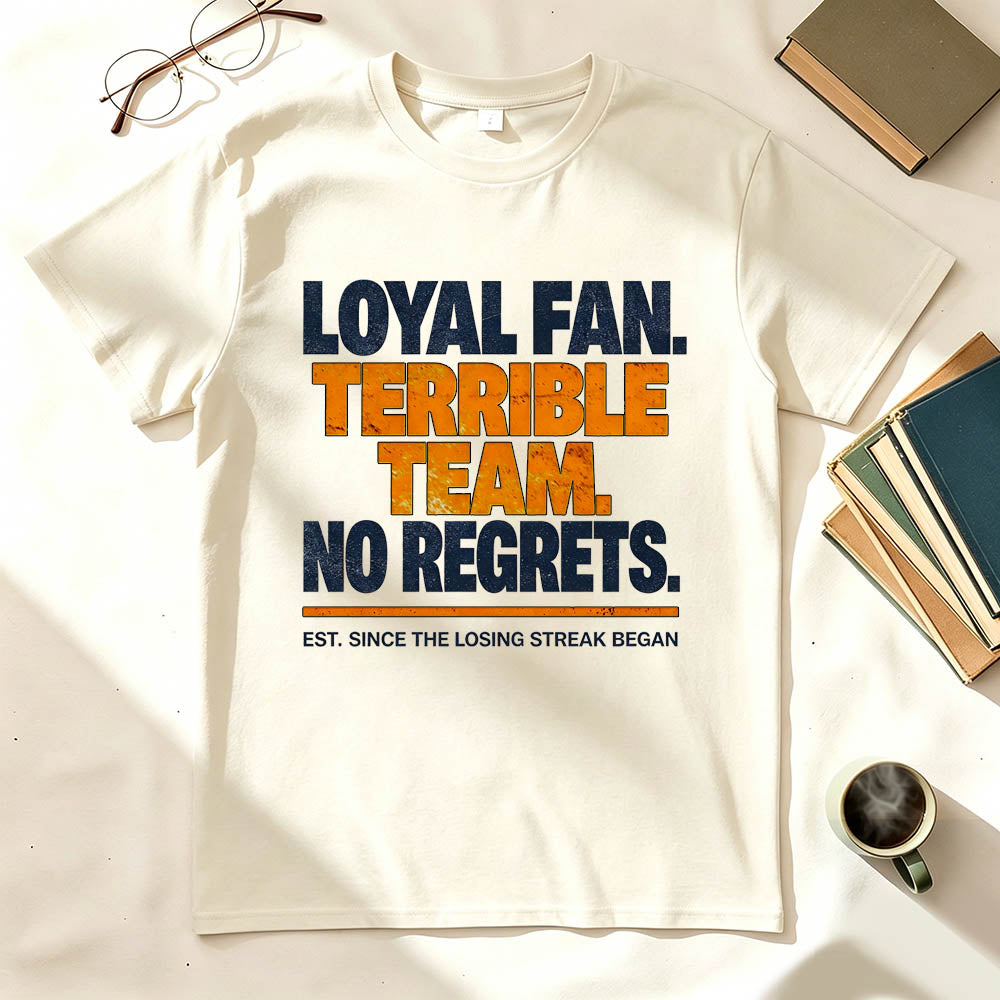 Loyal Fan Terrible Team No Regrets Funny Sports T-Shirt