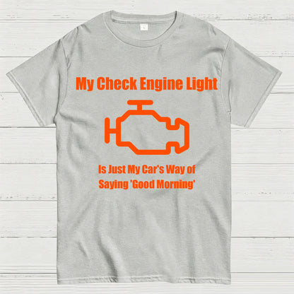 My Check Engine Light Is Just My Car's Way of Saying Good Morning T-Shirt