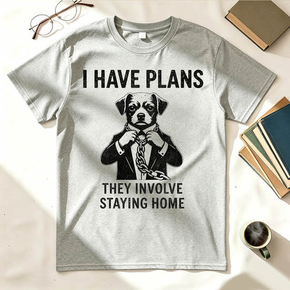 I Have Plans. They Involve Staying Home. Funny Dog T-Shirt
