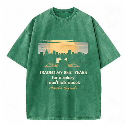 Traded My Best Years For A Salary I Don't Talk About T-Shirt – Funny Work Gift