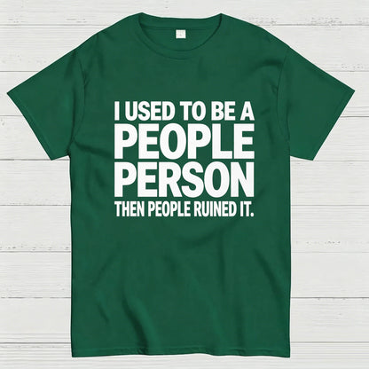 I Used to Be a People Person Then People Ruined It T-Shirt
