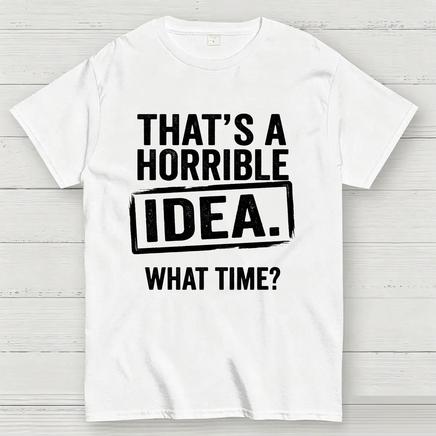 Horrible Idea T-Shirt
