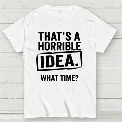 Horrible Idea T-Shirt