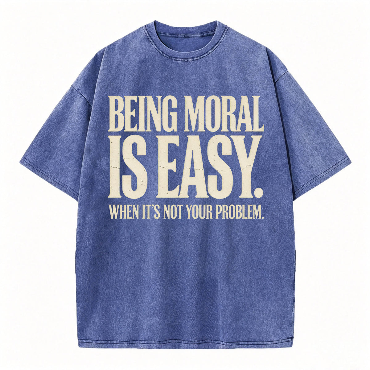 Being Moral Is Easy. When It's Not Your Problem. — Funny Sarcastic T-Shirt