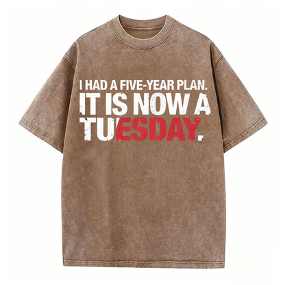 I Had a Five-Year Plan. It Is Now a Tuesday. Funny Dark Humor T-Shirt