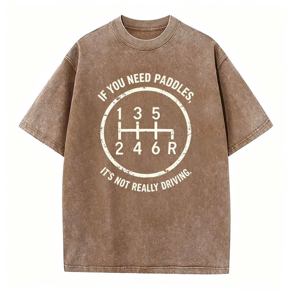 If You Need Paddles It's Not Really Driving Funny Manual Transmission Tee