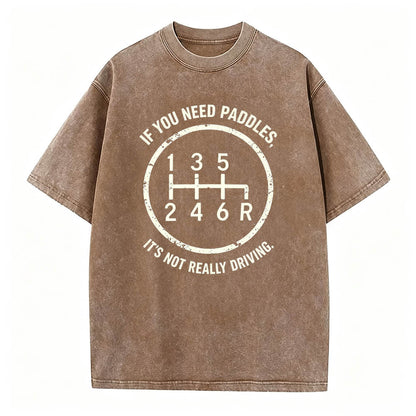 If You Need Paddles It's Not Really Driving Funny Manual Transmission Tee