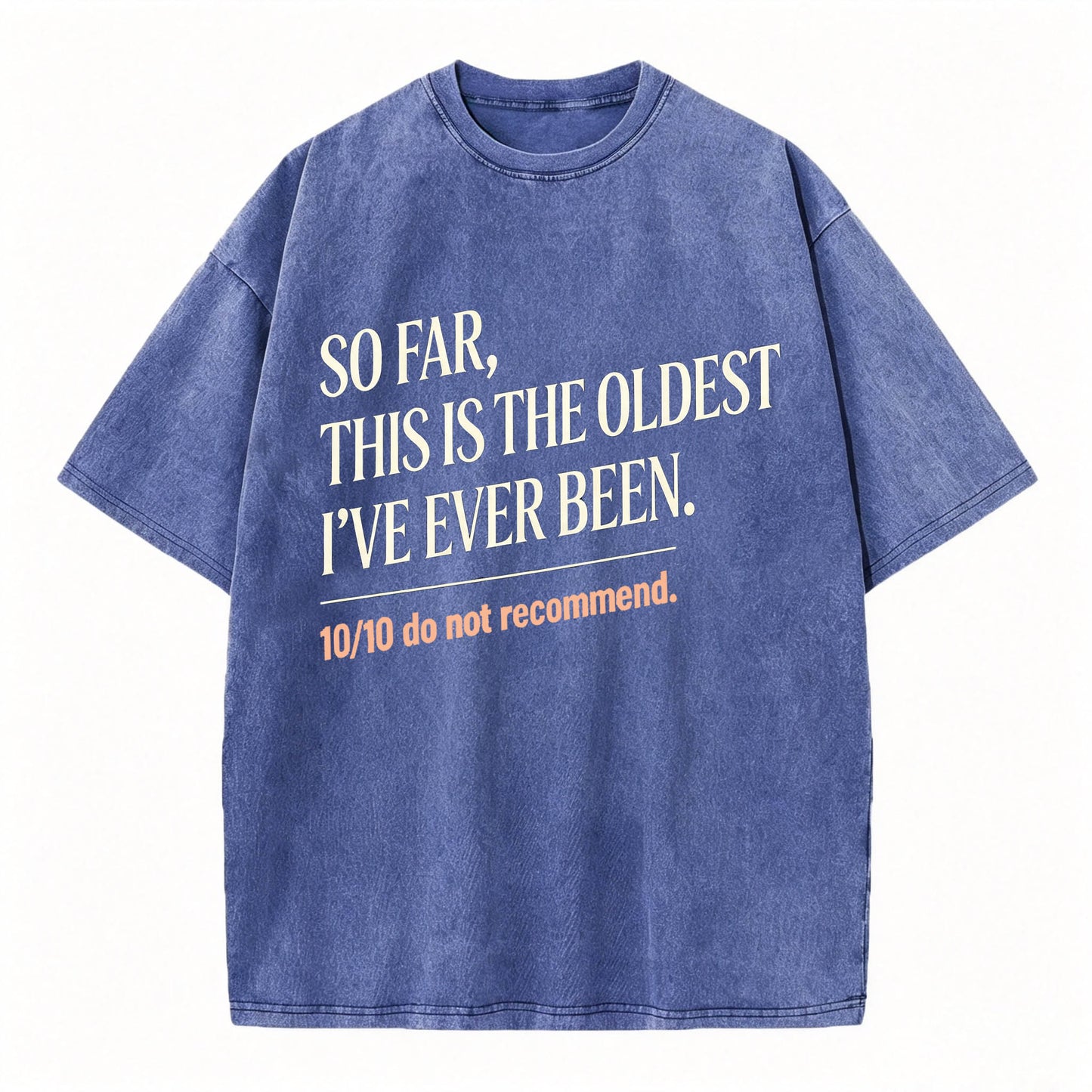 So Far, This Is The Oldest I've Ever Been Vintage Washed Graphic Tee